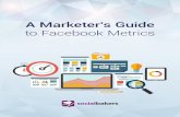 A Marketer's Guide - Webgruppen · A Marketer’s Guide to Facebook Metrics 4 Facebook launched their new Insights analytics for pages in June 2013. The rollout has replaced the old