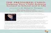 The Pressured Child - St. Francis Xavier School · 2018-03-31 · the New York Times bestseller, "Raising Cain: Protecting the Emotional Life of Boys," "Speaking of Boys: Answers