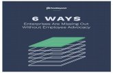 6 Ways Enterprises Are Missing Out Without …...2018/02/06  · 6 Ways Enterprises Are Missing Out Without Employee Advocacy 3 __ Introduction Many enterprises are still wary of employees