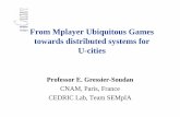 SEMpIA From Mplayer Ubiquitous Games towards ...SEMpIA From Mplayer Ubiquitous Games towards distributed systems for U-cities Professor E. Gressier-Soudan CNAM, Paris, France CEDRIC
