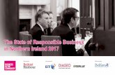The State of Responsible Business in Northern Ireland 2017 · The recent Edelman Trust Barometer1 points to a breakdown in trust at levels not previously seen. The 2017 annual survey