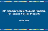 for Indiana College Students - IN.gov - College SSP... · Program Milestones 1990 Indiana creates 21st Century Scholars program 1995 First 21st Century Scholars enroll in college