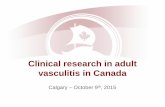 Clinical research in adult vasculitis in CanadaLearning Outcomes 1. To review some of the ongoing studies on adult vasculitis, in which Canada participates 2. To review CanVasc activities