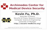 Archimedes Center for Medical Device Securityweb.eecs.umich.edu/~kevinfu/talks/Fu-AAMI-Archimedes-2013.pdfProf. Kevin Fu • Archimedes Center for Medical Device Security • secure-medicine.org