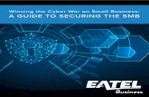 Winning the Cyber War on Small Business: A GUIDE TO SECURING THE SMB · 2020-01-31 · 1 866 625-41 • EATELbusiness.com. Winning the Cyber War on Small Business: A GUIDE TO SECURING