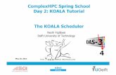 ComplexHPC Spring School Day 2: KOALA Tutorial The KOALA ... ComplexHPC Spring School Day 2: KOALA Tutorial