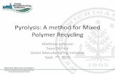 Pyrolysis: A method for Mixed Polymer Recycling...steam catalytic pyrolysis to generate the hydrogen gas. Achieved volumes of gas at 0.196 g H 2 per 1g of PS. About a 20% yield of