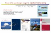 From GPS and Google Maps to Spatial Computing€¦ · From GPS and Google Maps to Spatial Computing Biennial Intl. Conf. on Geo-computation Dallas, TX, USA. :: May, 2015 . Shashi