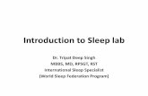 Introduction to Sleep lab - BAP, 2013iconbap13.weebly.com/uploads/2/2/9/9/22991288/sleep_lab_and_pat… · Introduction to Sleep lab Dr. Tripat Deep Singh MBBS, MD, RPSGT, RST International