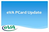 eVA PCard Update - Virginia Dept of Accounts · eVA PCard Update. Objective & Agenda ... Provide an overview of eVA functionality, including existing and future enhancements, that