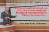 professormarcelino@hotmail.com Perfil: fb.com ... · DIDÁTICA DO ENSINO PROF. MARCELINO FERNANDES E-mail: professormarcelino@hotmail.com ... conjunto de métodos e técnicas utilizadas