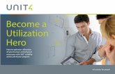 Become a Utilization Hero - Unit4 · 2020-04-13 · 3 Unit4 BECOME A UTILIZATION HERO Each of these areas is vital to allow you to optimize staff utilization, track and forecast projects,