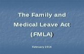 Family & Medical Leave Act (FMLA) ... February 2016 What is FMLA? The Family & Medical Leave Act (FMLA)
