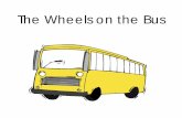 wheels on the bus - PreKinders · The wheels on the bus go ‘round and ‘round, ‘Round and ‘round, ‘round and ‘round. The wheels on the bus go ‘round and ‘round, All