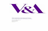 V&A COLLECTIONS DEVELOPMENT POLICY 2010 · The Victoria and Albert Museum (V&A) is the world’s leading museum of art and design. It holds the national collections 1 of textiles,