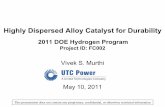 Highly Dispersed Alloy Catalyst for Durability · 1 of 16 Highly Dispersed Alloy Catalyst for Durability 2011 DOE Hydrogen Program Project ID: FC002 Vivek S. Murthi May 10, 2011.