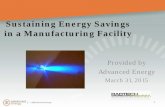 Sustaining Energy Savings in a Manufacturing Facility · 2015-03-31 · Sustaining Energy Savings in a Manufacturing Facility Provided by Advanced Energy . March 31, 2015 . 1 . ...