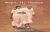 Bapu - My Mother - M. K. Gandhi · 2019-07-17 · Bapu – My Mother Page 3 I. BAPU AS MY MOTHER Bapu1 was father to innumerable men and women and the guru of many. There were many
