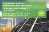 Implementation of Environmental-Economic Accounts in …...Implementation of Environmental-Economic Accounts in Denmark Ole Gravgård SEEA Training Seminar for the ECA Addis Ababa