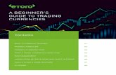 A BEGINNER’S GUIDE TO TRADING CURRENCIES... · A beginner’s guide to trading currencies | PG 04 The trader can also decide that a currency is going to drop against its pair, so