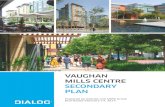 VAUGHAN MILLS CENTRE SECONDARY PLAN...The Vaughan Mills Centre Secondary Plan Study (the Study) was initiated by the City of Vaughan in May 2012. The purpose of the Study is to identify