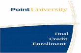 Dual Credit Enrollment - Point University...Dual Credit Enrollment Checklist ____ Point University Application Form Complete and return the application for admission online at point.edu/dce.