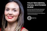 YOUR TEN DENTAL FACIAL WHITENING GUIDETeeth Whitening at Ten Dental+Facial x4 Maybe you are looking for a full smile makeover, topped off with some whitening for a brighter, whiter