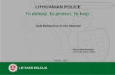 LITHUANIAN POLICE To defend. To protect. To help - Just · 2017-12-13 · LITHUANIAN POLICE Safe Behaviour in the Internet Vaidas Maziliauskas Comunity police officer Tallinn, 2017