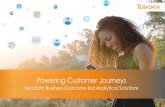Powering Customer Journeys - Teradata · Convert data into insights to optimize strategy and make the best customer decisions Flawlessly execute customer interactions at every touch.