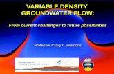 VARIABLE DENSITY GROUNDWATER FLOW · Flow through salt formations in high level disposal sites, heat and solute movement near salt domes . Jackson and Watson (2001) Williams and Ranganathan