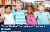 “Out of the Box” Outreach and Enrollment Strategies · “Out of the Box” Outreach and Enrollment Strategies September 24, 2015 2:00 PM EDT . Agenda ... •Parents are given