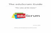 The eduScrum Guide · Most of you reading this guide are not familiar with Scrum, but probably have an educational background. eduScrum is a combination of both; Scrum and education.