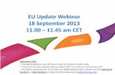 EU Update Webinar 18 September 2013 11.00 11.45 am CET...Sep 18, 2013  · EU Update Webinar 18 September 2013 11.00 – 11.45 am CET 1 Important note: • During the webinar, you