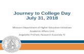 Journey to College Day July 31, 2018Journey to College Day July 31, 2018. Missouri Department of Higher Education Initiatives. Academic Affairs Unit. Angelette Prichett, Research Associate