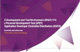 Z Development and Test Environment (ZD&T) V12 - zDT...• ADCD supplies z/OS, z/VM and z/VSE images available for zPDT and ZD&T • Comprehensive z/OS 2.3 software distribution: •