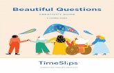 Beautiful Questionsgwep.usc.edu/.../05/Timeslips-beautiful-questions.pdf · As part of the TimeSlips Beautiful Question project, family members, volunteers and professionals who work