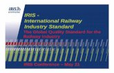IRIS - International Railway Industry Standard the IRIS certificates. 9To reinforce the operators’ confidence in the management and operation of the IRIS certification system. 9To