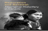 Aboriginal Midwifery in Canada · 2018-10-04 · Aboriginal Midwifery in Canada “I think it enriches the community so much. To bring birth back to the community is so ... spiritual