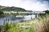 Using flow cytometry to improve water quality · • All WTW and SR final water samples are automatically analysed for flow cytometry alongside routine regulatory analysis and available