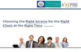 Choosing the Right Service for the Right Client at the ... · Choosing the Right Service for the Right Client at the Right Time February 2017 1 . Referral Process • Referral Management