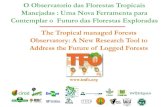 O Observatorio das Florestas Tropicais Manejadas : Uma Nova … · 2014-06-17 · The Tropical managed Forests Observatory: A New Research Tool to Address the Future of Logged Forests