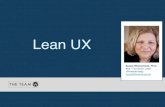 Lean UX - blog.theteamw.com · Role of UX person with Lean UX as Vehicle: • quick prototypes for experiments • user test the prototype with the hypotheses in mind • answer whether
