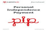 Personal Independence Payment - Carers UK · Personal Independence Payment (PIP) is a benefit that replaces Disability Living Allowance (DLA) for people of working age. This factsheet