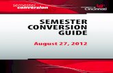 UC Semester Conversion Guide2 2012 semester conversion UC will convert to semesters on August 27, 2012. If you will graduate after that date, you need this guide — and you need to