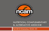 Nutrition, Complementary & Alternative Medicine...Jan 11, 2011  · Nutrition, Complementary and Alternative Medicine (NCAM) is founded upon the belief that awareness and understanding