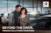 BEYOND THE DRIVE. · 2019-03-26 · 2 We know what’s really important when finding your perfect BMW, and at BMW Financial Services we’ll go beyond the drive to help get you behind