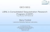 GEO-SEQ LBNL’s Consolidated Sequestration Research …...LBNL’s Consolidated Sequestration Research Program (CSRP) Project Number FWP ESD09-056 Barry Freifeld Lawrence Berkeley