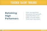 Retaining How recognition, rewards and growth High...How recognition, rewards and growth opportunities can help schools keep their best teachers. Retaining High Performers MARCH 2012©