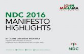 2016 CAMPAIGN NDC 2016 MANIFESTO HIGHLIGHTS · 2018-08-07 · NDC 2016 MANIFESTO HIGHLIGHTS JOHN MAHAMA 2016 CAMPAIGN BY JOHN DRAMANI MAHAMA President of the Republic of Ghana & Flagbearer