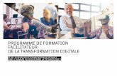 PROGRAMME DE FORMATION FACILITATEUR DE LA …développant sa connaissance des sujets de la transformation digitale et des comportements/ compétences nécessaires à la mise en oeuvre